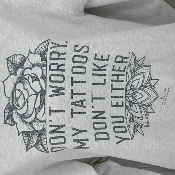 Tattoos Don't Like You Sweatshirt - Picture 7 of 9